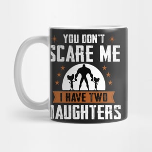 You don't scare me I have two daughters Mug